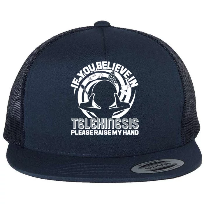 If You Believe In Telekinesis Raise My Hand Flat Bill Trucker Hat