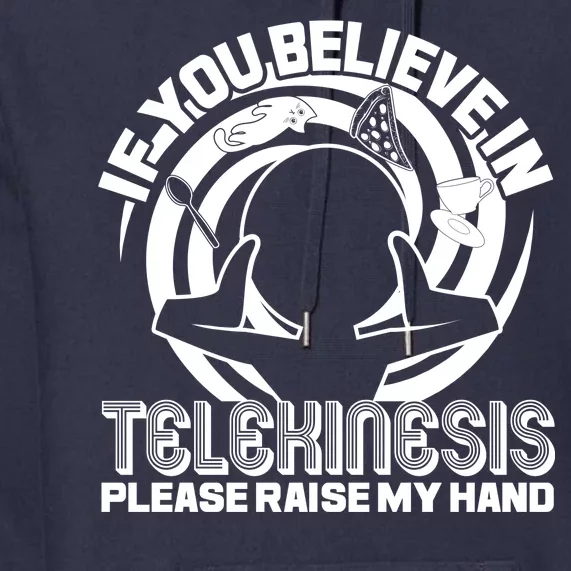 If You Believe In Telekinesis Raise My Hand Premium Hoodie