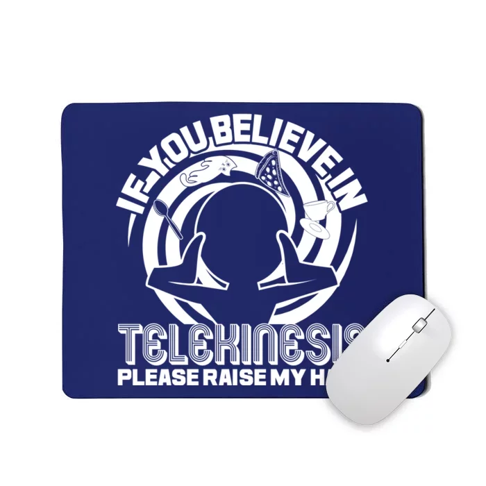 If You Believe In Telekinesis Raise My Hand Mousepad