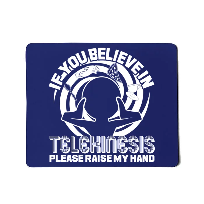 If You Believe In Telekinesis Raise My Hand Mousepad