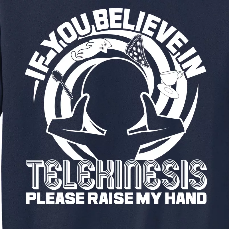 If You Believe In Telekinesis Raise My Hand Tall Sweatshirt