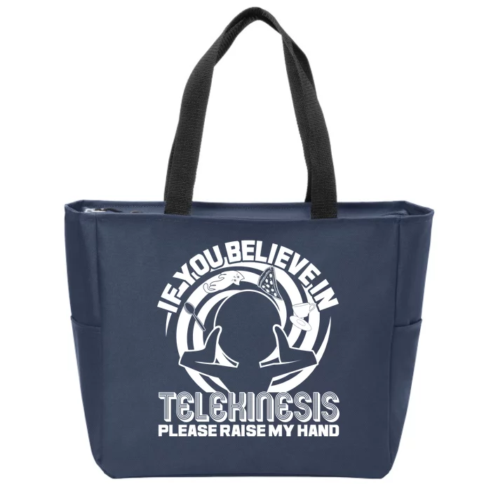 If You Believe In Telekinesis Raise My Hand Zip Tote Bag