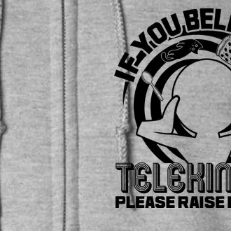 If You Believe In Telekinesis Raise My Hand Full Zip Hoodie