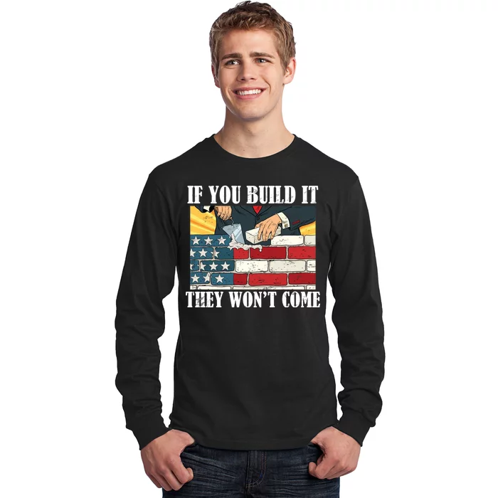 If You Build It They Won't Come Funny Trump Long Sleeve Shirt