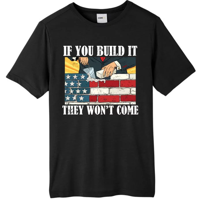 If You Build It They Won't Come Funny Trump ChromaSoft Performance T-Shirt