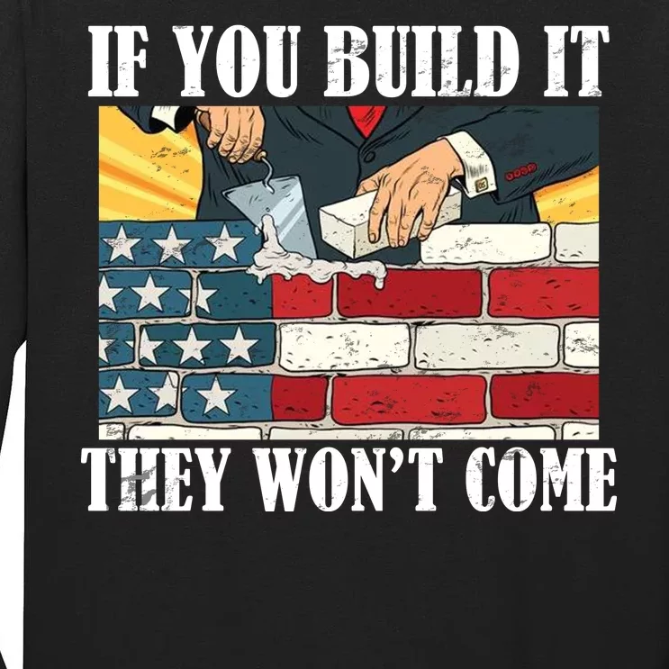 If You Build It They Won't Come Funny Trump Tall Long Sleeve T-Shirt