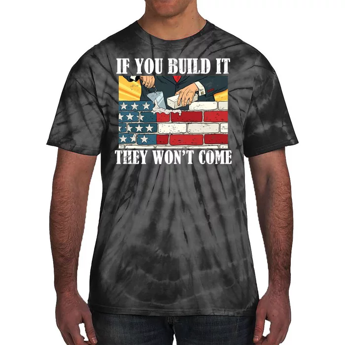 If You Build It They Won't Come Funny Trump Tie-Dye T-Shirt