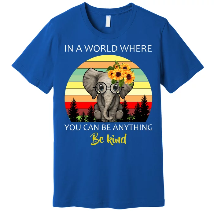 If You Can Be Anything Be Kind In This World Premium T-Shirt