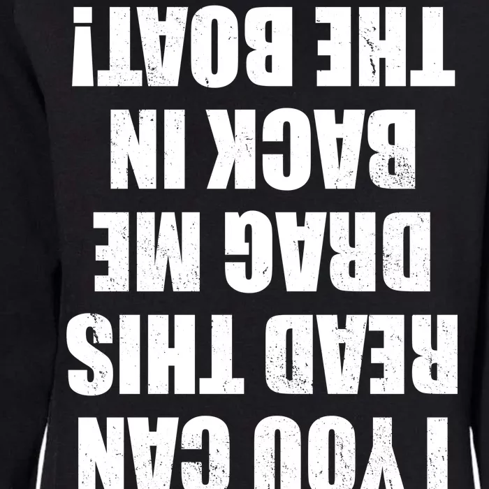 If You Can Read This Drag Me Back In The Boat Womens California Wash Sweatshirt