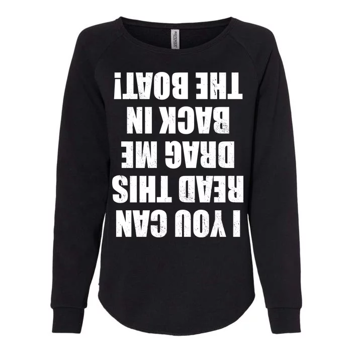 If You Can Read This Drag Me Back In The Boat Womens California Wash Sweatshirt