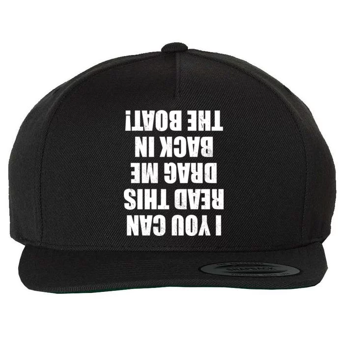 If You Can Read This Drag Me Back In The Boat Wool Snapback Cap