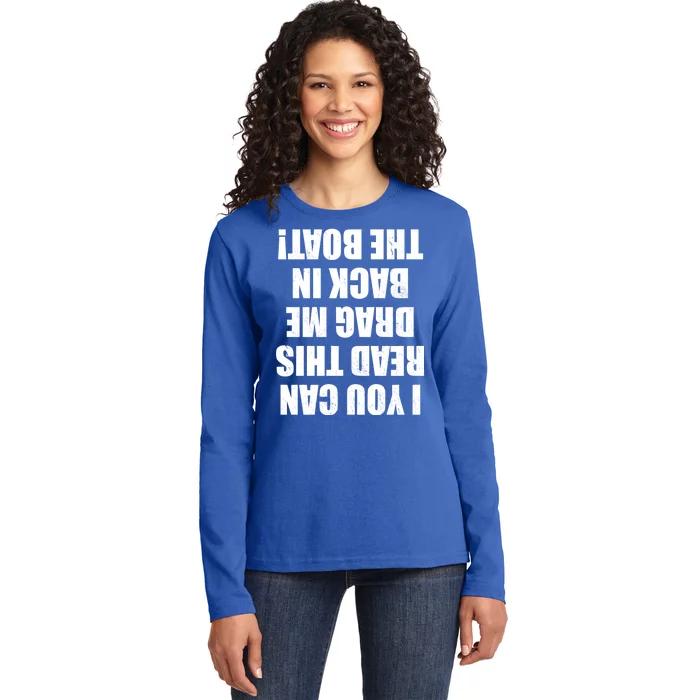 If You Can Read This Drag Me Back In The Boat Ladies Long Sleeve Shirt