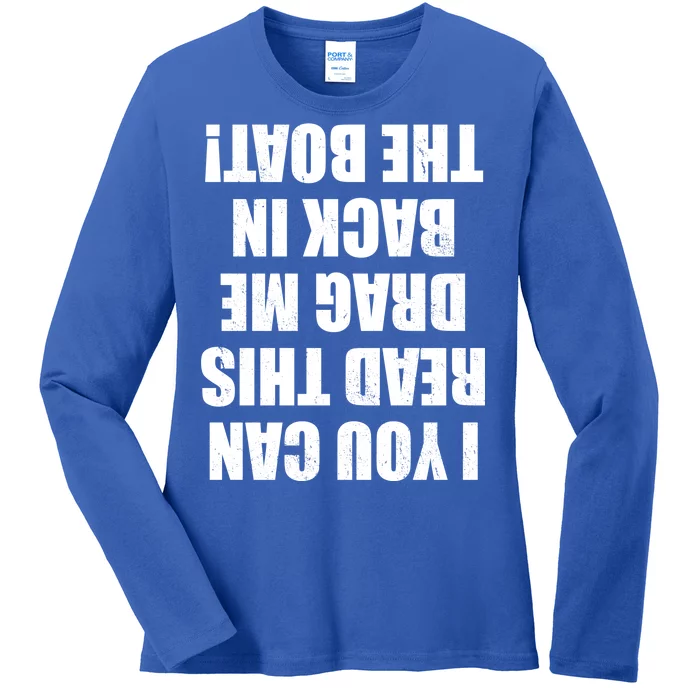 If You Can Read This Drag Me Back In The Boat Ladies Long Sleeve Shirt