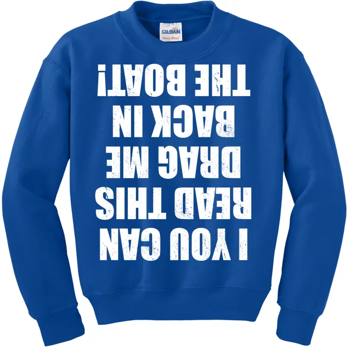 If You Can Read This Drag Me Back In The Boat Kids Sweatshirt