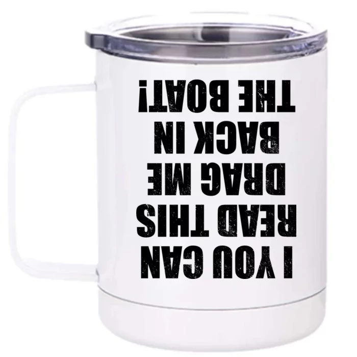 If You Can Read This Drag Me Back In The Boat Front & Back 12oz Stainless Steel Tumbler Cup