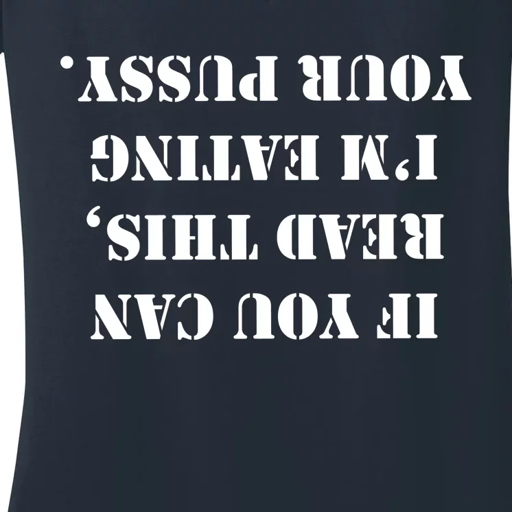 If You Can Read This I'm Eating Your Pussy Women's V-Neck T-Shirt