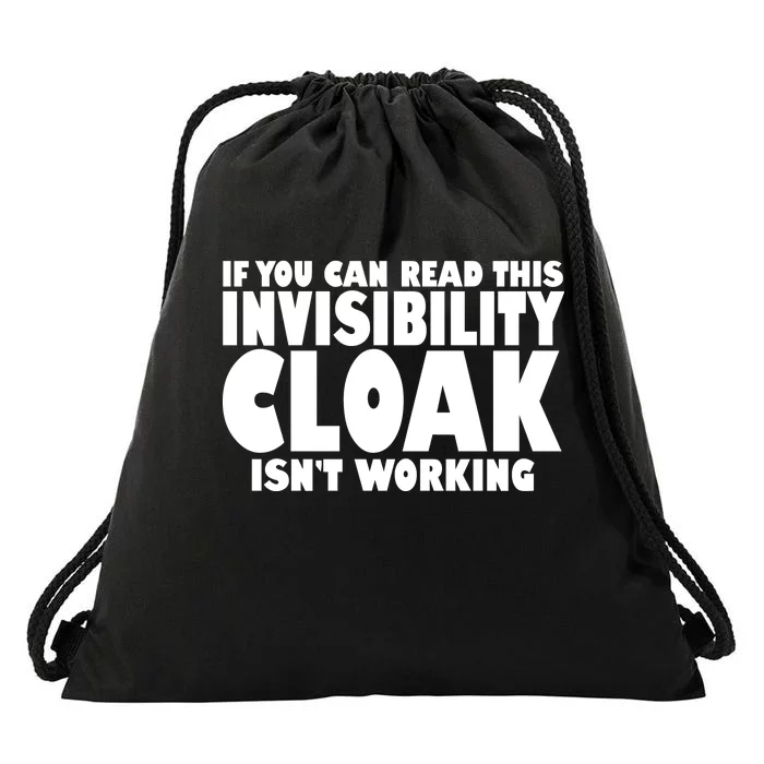 If You Can Read This Invisibility Cloak Isn't Working Drawstring Bag