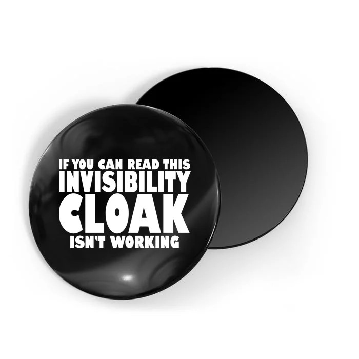 If You Can Read This Invisibility Cloak Isn't Working Magnet