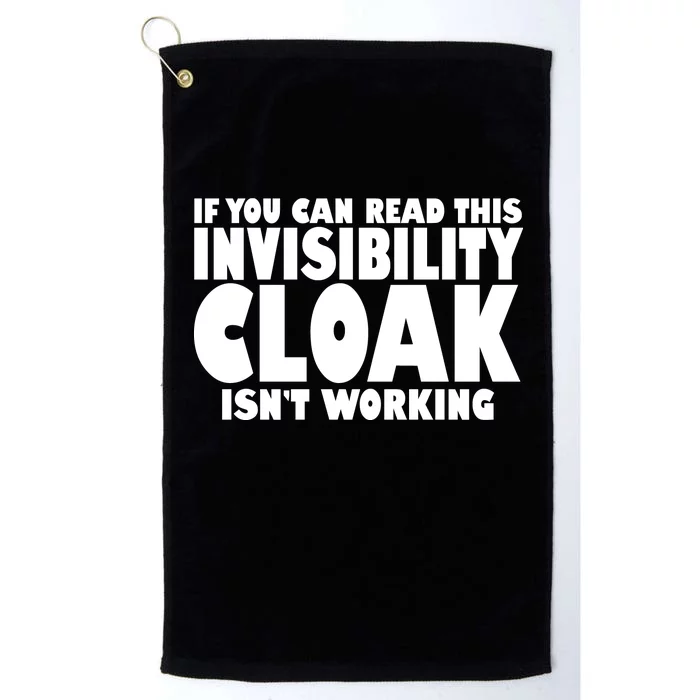 If You Can Read This Invisibility Cloak Isn't Working Platinum Collection Golf Towel