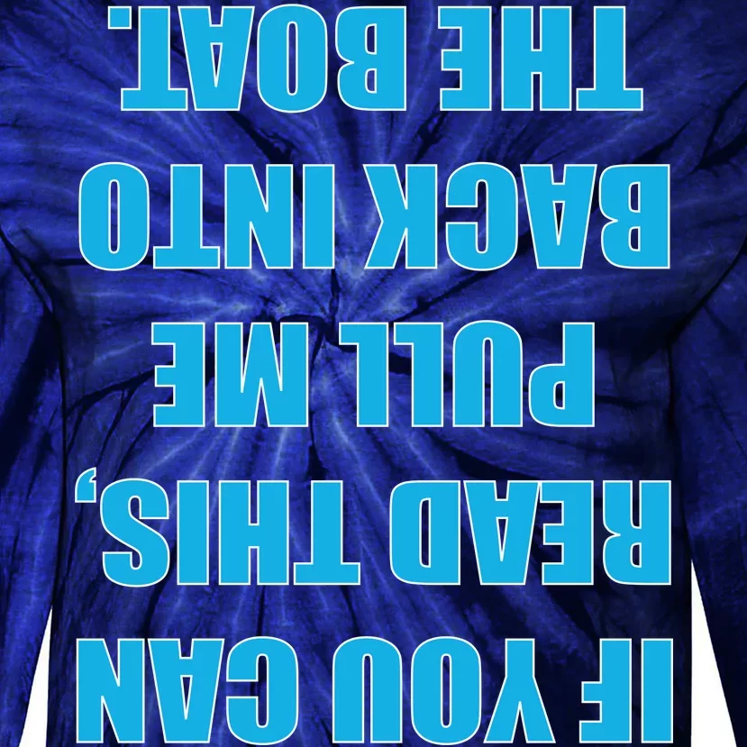 If You Can Read This Pull Me Back Into The Boat Tie-Dye Long Sleeve Shirt