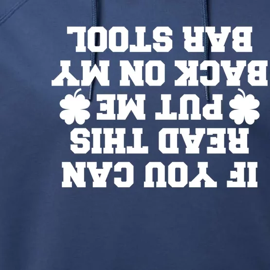 If You Can Read This Put Me Back On My Bar Stool St Patrick's Day Performance Fleece Hoodie