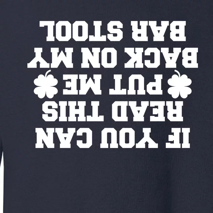 If You Can Read This Put Me Back On My Bar Stool St Patrick's Day Toddler Sweatshirt