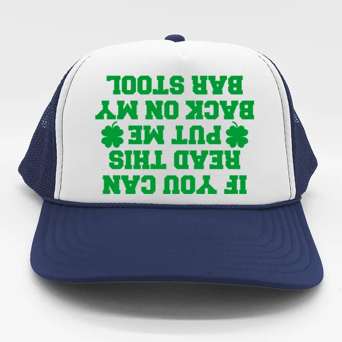 If You Can Read This Put Me Back On My Bar Stool St Patrick's Day Trucker Hat