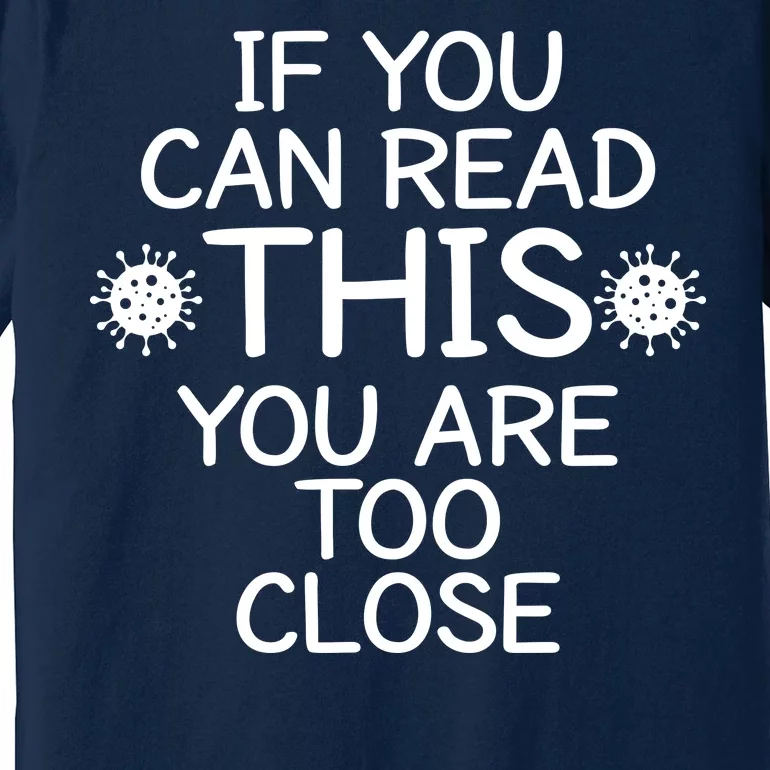 If You Can Read This You Are Too Close Social Distancing Premium T-Shirt