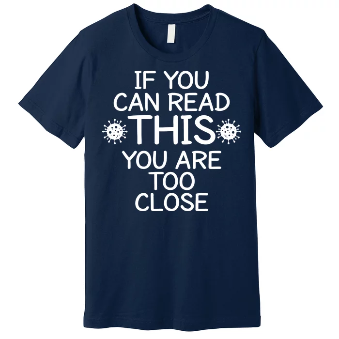 If You Can Read This You Are Too Close Social Distancing Premium T-Shirt