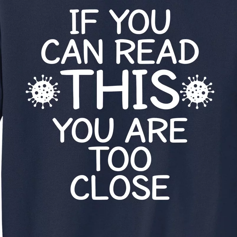 If You Can Read This You Are Too Close Social Distancing Tall Sweatshirt