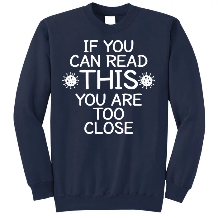 If You Can Read This You Are Too Close Social Distancing Tall Sweatshirt