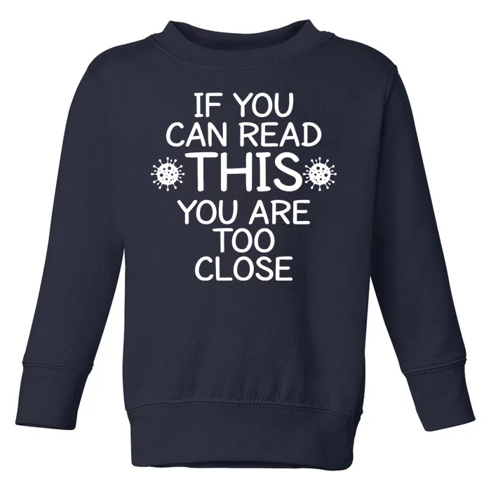 If You Can Read This You Are Too Close Social Distancing Toddler Sweatshirt