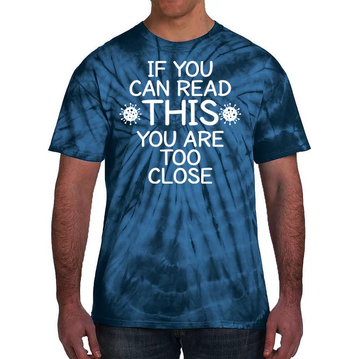 If You Can Read This You Are Too Close Social Distancing Tie-Dye T-Shirt