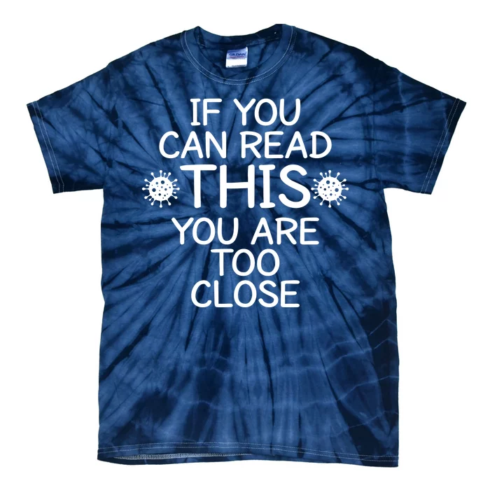 If You Can Read This You Are Too Close Social Distancing Tie-Dye T-Shirt