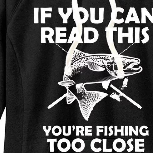 If You Can Read This Your Fishing Too Close Women's Fleece Hoodie