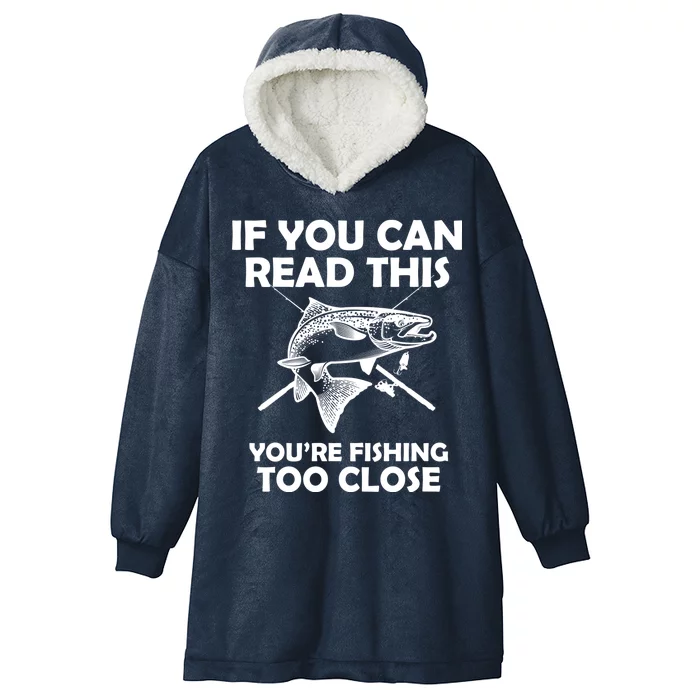 If You Can Read This Your Fishing Too Close Hooded Wearable Blanket