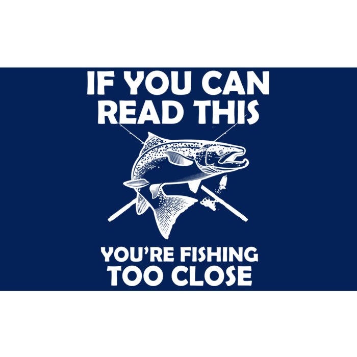 If You Can Read This Your Fishing Too Close Bumper Sticker