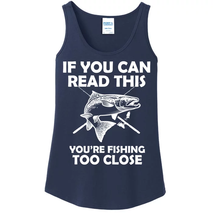 If You Can Read This Your Fishing Too Close Ladies Essential Tank