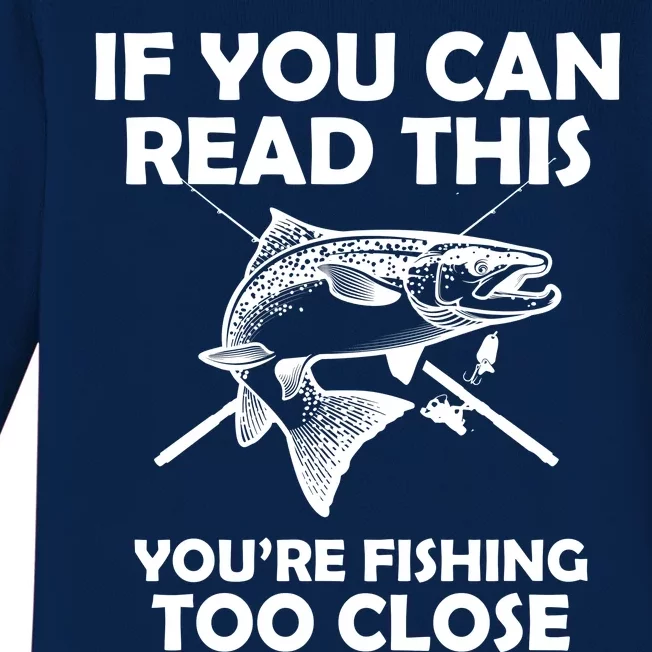 If You Can Read This Your Fishing Too Close Baby Long Sleeve Bodysuit