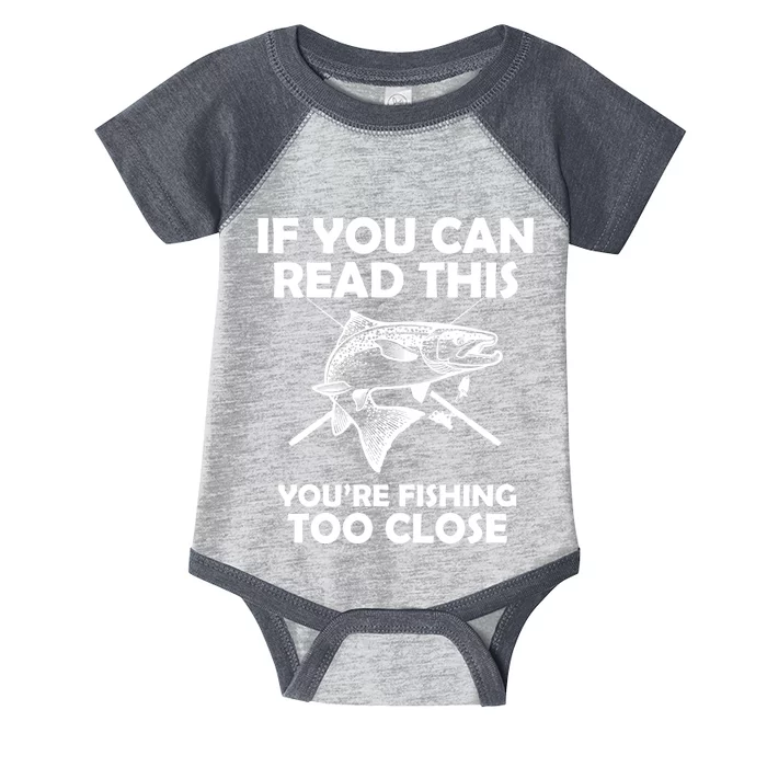 If You Can Read This Your Fishing Too Close Infant Baby Jersey Bodysuit