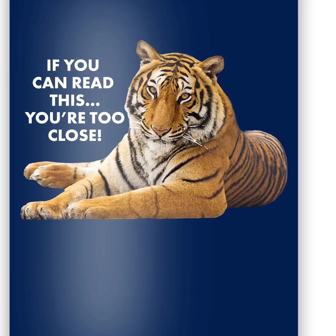 If You Can Read This You're Too Close Funny Tiger Poster