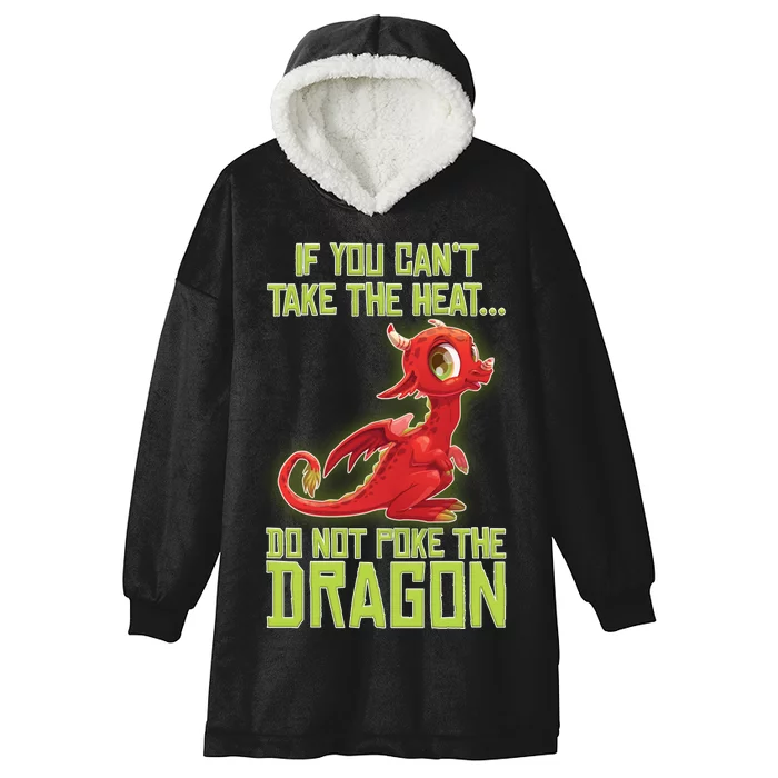 If You Can't Take The Heat, Do Not Poke The Dragon Hooded Wearable Blanket