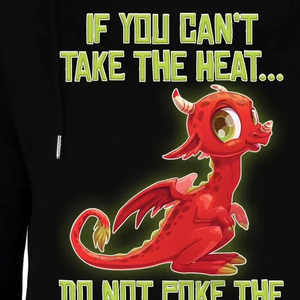 If You Can't Take The Heat, Do Not Poke The Dragon Womens Funnel Neck Pullover Hood