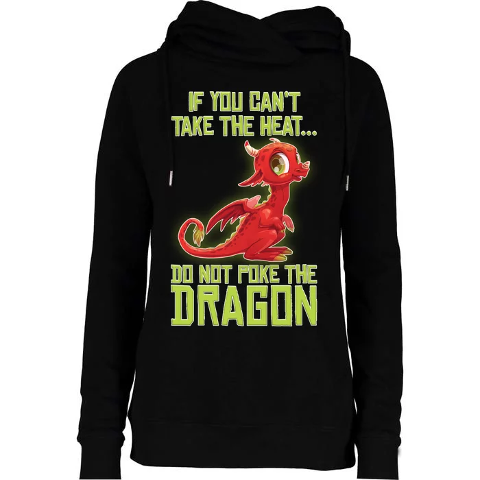 If You Can't Take The Heat, Do Not Poke The Dragon Womens Funnel Neck Pullover Hood