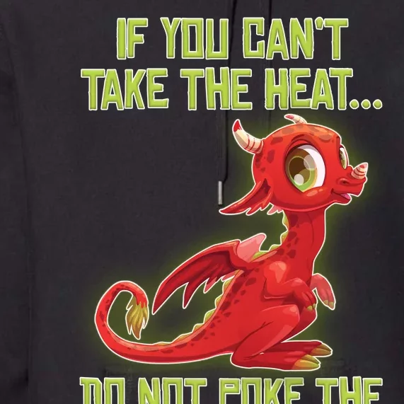 If You Can't Take The Heat, Do Not Poke The Dragon Premium Hoodie