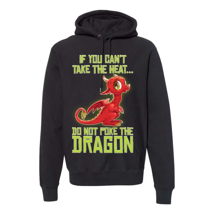 If You Can't Take The Heat, Do Not Poke The Dragon Premium Hoodie