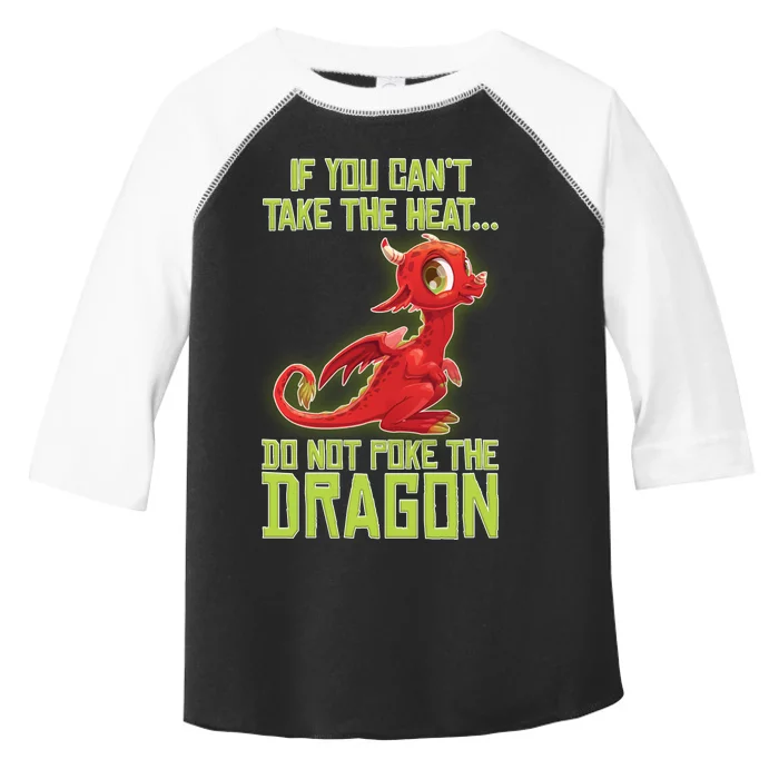 If You Can't Take The Heat, Do Not Poke The Dragon Toddler Fine Jersey T-Shirt