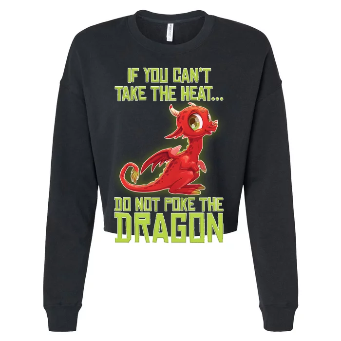 If You Can't Take The Heat, Do Not Poke The Dragon Cropped Pullover Crew