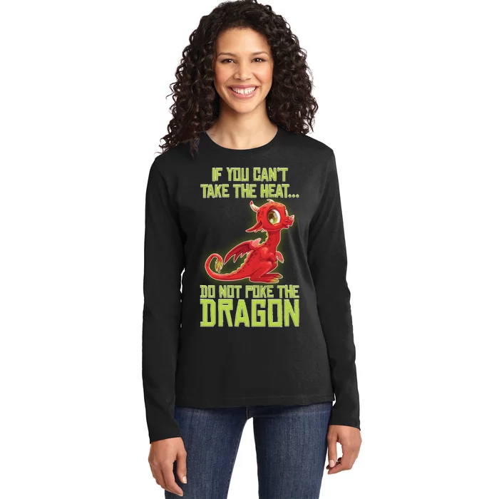 If You Can't Take The Heat, Do Not Poke The Dragon Ladies Long Sleeve Shirt