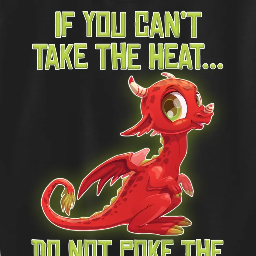 If You Can't Take The Heat, Do Not Poke The Dragon Kids Sweatshirt